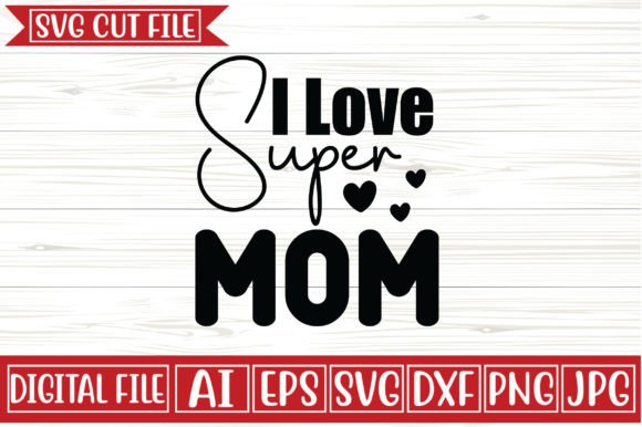 I Love Super Mom Svg Design for Graphics & Crafts