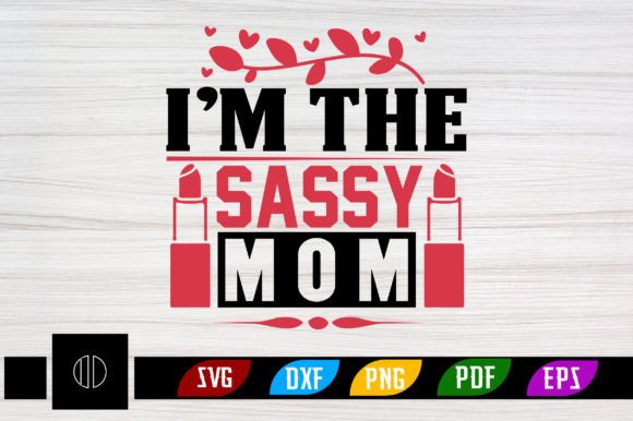 I’m the Sassy Mom Svg Design: Graphics for Crafts