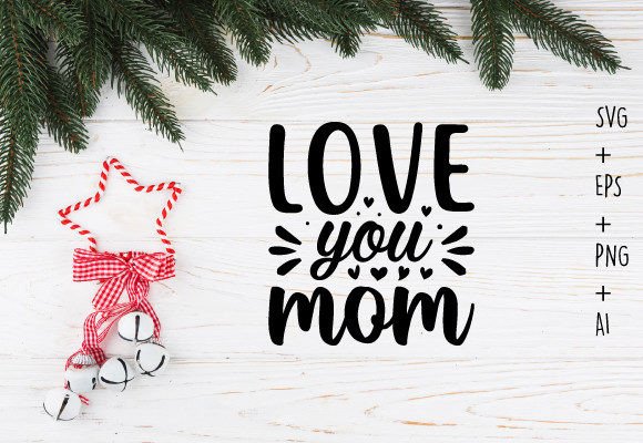 Love You Mom Svg T Shirt Design: Graphics & Crafts