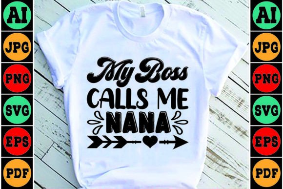 My Boss Calls Me Nana Mom SVG Design Graphics & Crafts