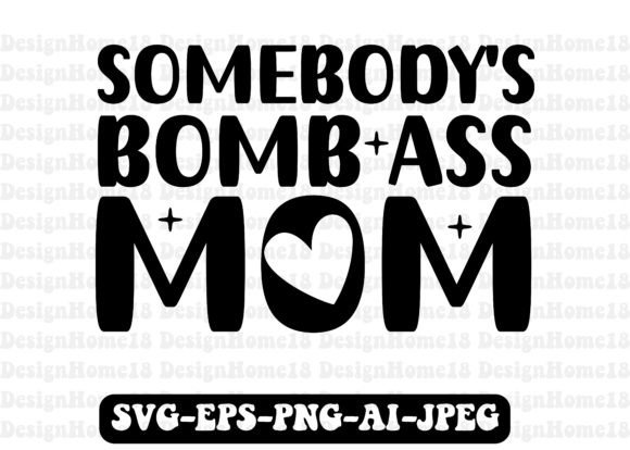 Reviewing Somebody s Bomb Ass Mom Svg for Crafts and Graphics