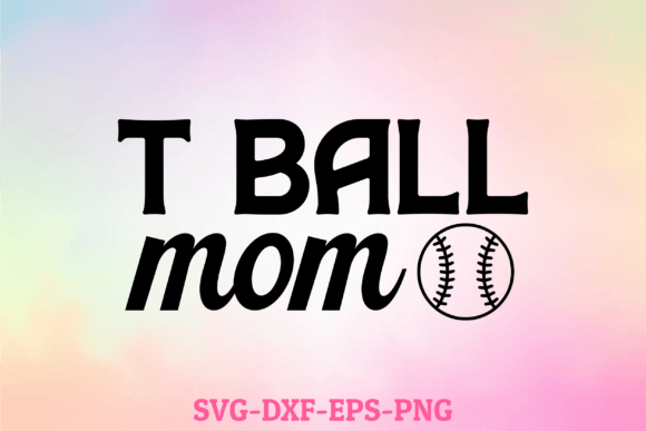 T Ball Mom Svg: Graphics for Crafts & Branding